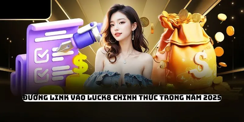 Đường link vào LUCK8 chính thức trong năm 2025